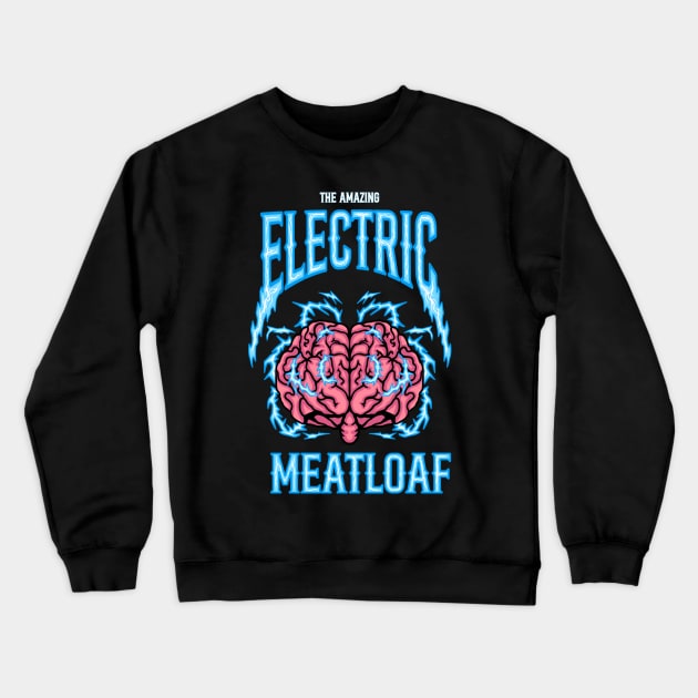 The Amazing Electric Meatloaf Crewneck Sweatshirt by alexkosterocke